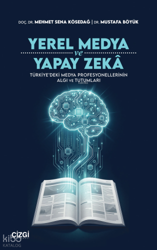 Yerel Medya ve Yapay Zekâ;Türkiye’deki Medya Profesyonellerinin Algı v