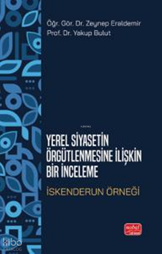 Yerel Siyasetin Örgütlenmesine İlişkin Bir İnceleme: İskenderun Örneği