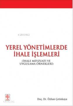 Yerel Yönetimlerde İhale İşlemleri; İhale Mevzuatı ve Uygulama Örnekleri