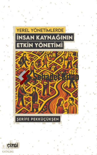 Yerel Yönetimlerde İnsan Kaynağının Etkin Yönetimi