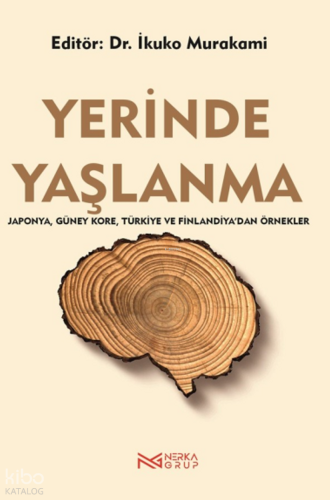 Yerinde Yaşlanma;Japonya, Güney Kore, Türkiye ve Finlandiya'dan Örnekl