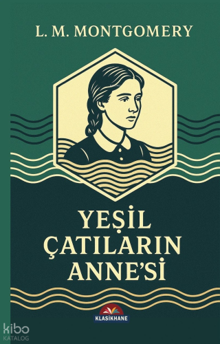 Yeşil Çatlıların Anne’si | L. M. Montgomery | Klasikhane Yayınları
