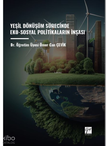 Yeşil Dönüşüm Sürecinde Eko-Sosyal Politikaların İnşası