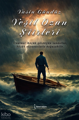 Yeşil Ozan Şiirleri;Unutma! Küçük Gördüğün Sandallar, Büyük Okyanuslar