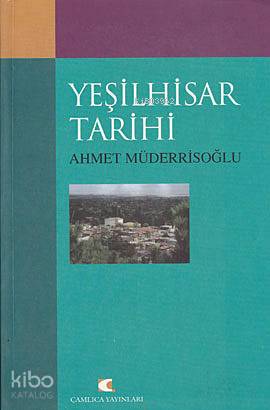 Yeşilhisar Tarihi | Ahmet Müderrisoğlu | Çamlıca Yayınları