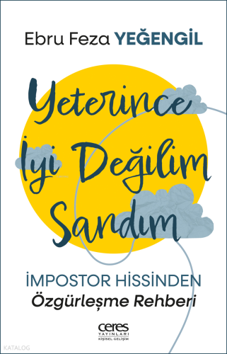Yeterince İyi Değilim Sandım;İmpostor Hissinden Özgürleşme Rehberi