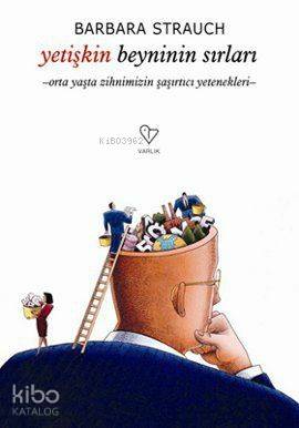 Yetişkin Beyninin Sırları; Orta Yaşta Zihnimizin Şaşırtıcı Yetenekleri