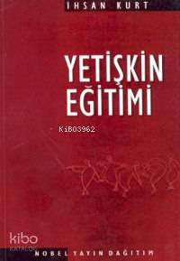 Yetişkin Eğitimi | İhsan Kurt | Nobel Yayın Dağıtım