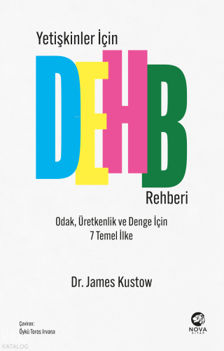 Yetişkinler İçin DEHB Rehberi;Odak, Üretkenlik ve Denge İçin 7 Temel İlke