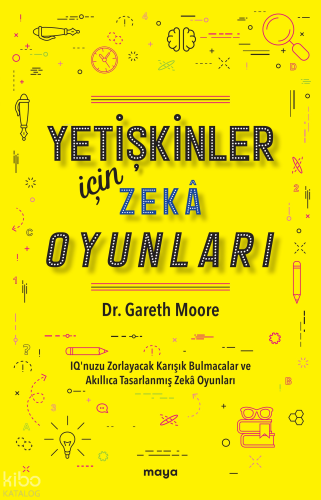 Yetişkinler İçin Zekâ Oyunları;IQ’nuzu Zorlayacak Karışık Bulmacalar ve Akıllıca Tasarlanmış Zekâ Oyunları