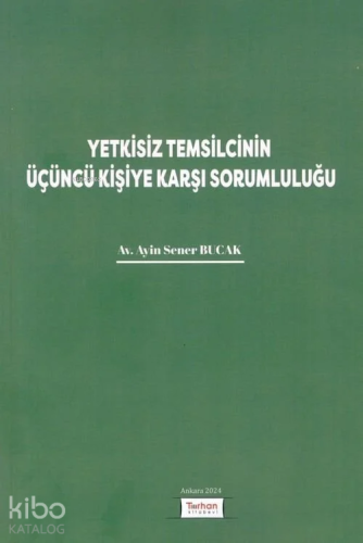 Yetkisiz Temsilcinin Üçüncü Kişiye Karşı Sorumluluğu
