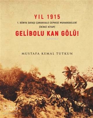 Yıl 1915 Gelibolu Kan gölü 1.Dünya Savaşı Çanakkale Savaşı Muharebeleri