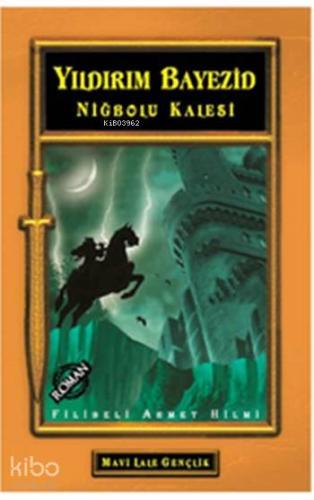 Yıldırım Bayezid Niğbolu Kalesi (Gençler İçin) | Şehbenderzâde Filibel