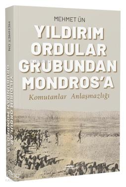 Yıldırım Ordular Grubundan Mondros'a - Komutanlar Anlaşmazlığı