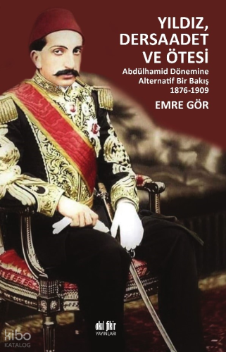 Yıldız, Dersaadet ve Ötesi;Abdülhamid Dönemine Alternatif Bir Bakış 1876- 1909