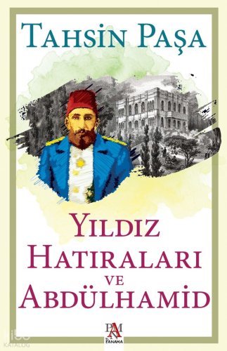 Yıldız Hatıraları ve Abdülhamid | Tahsin Paşa | Panama Yayıncılık