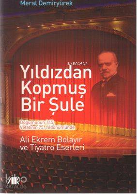 Yıldızdan Kopmuş Bir Şule; Ali Ekrem Bolayır ve Tiyatro Eserleri