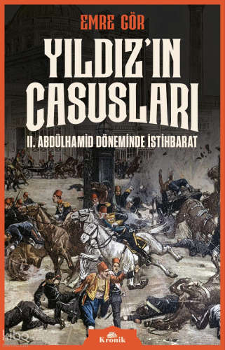 Yıldız'ın Casusları;II. Abdülhamid Döneminde İstihbarat | Emre Gör | K