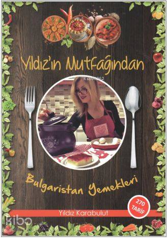 Yıldız'ın Mutfağından Bulgaristan Yemekleri