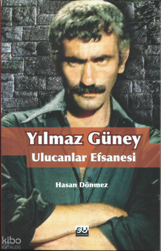 Yılmaz Güney; Ulucanlar Efsanesi | Hasan Dönmez | Su Yayınevi