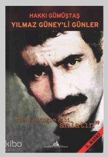 Yılmaz Güney'li Günler; Beni Olduğum Gibi Anlatın | Hakkı Gümüştaş | K