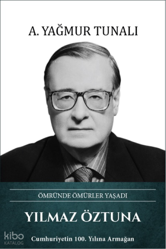 Yılmaz Öztuna (Ciltli);Ömründe Ömürler Yaşadı | A. Yağmur Tunalı | Tür