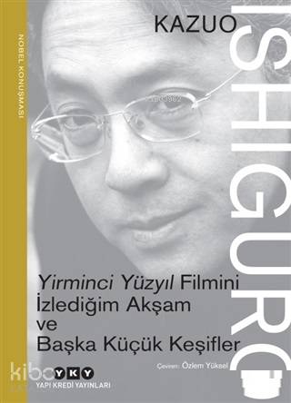 Yirminci Yüzyıl Filmini İzlediğim Akşam ve Başka Küçük Keşifler; Nobel Konuşması
