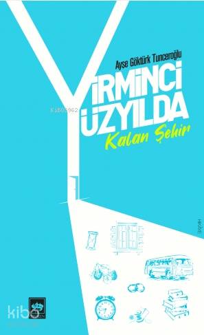 Yirminci Yüzyılda Kalan Şehir | Ayşe Göktürk Tunceroğlu | Ötüken Neşri