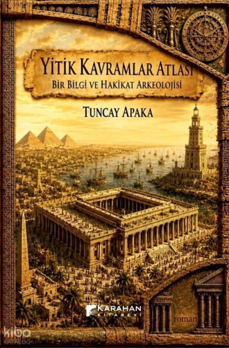 Yitik Kavramlar Atlası;Bir Bilgi ve Hakikat Arkeolojisi