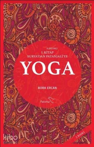 Yoga 1.Kitap: Surya'dan Patanjali'ye | Bora Ercan | Paloma Yayınevi