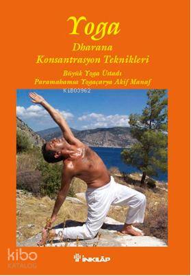 Yoga Dharana; Konsantrasyon Teknikleri | Akif Manaf | İnkılâp Kitabevi