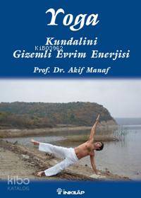 Yoga; Kundalini Gizemli Evrim Enerjisi | Akif Manaf | İnkılâp Kitabevi