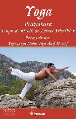 Yoga; Pratyahara Duyu Kontrolü ve Astral Teknikler | Akif Manaf | İnkı
