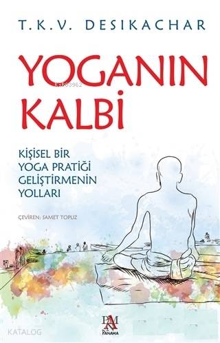 Yoganın Kalbi; Kişisel Bir Yoga Pratiği Geliştirmenin Yolları