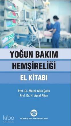 Yoğun Bakım Hemşireliği El Kitabı