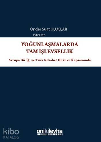 Yoğunlaşmalarda Tam İşlevsellik; Avrupa Birliği ve Türk Rekabet Hukuku Kapsamında