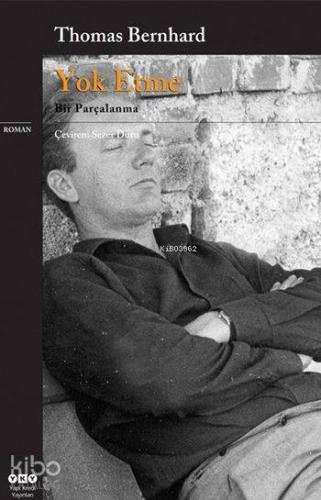 Yok Etme; Bir Parçalanma | Thomas Bernhard | Yapı Kredi Yayınları ( YK
