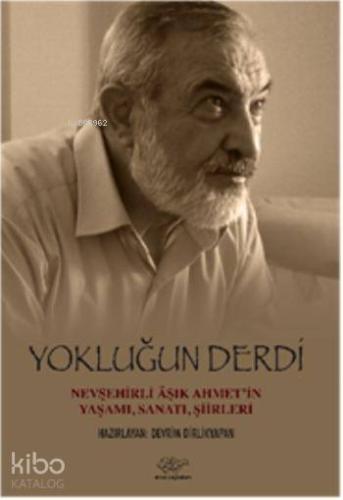 Yokluğun Derdi; Hevşehirli Aşık Ahmetin Yaşamı, Sanatı, Şiirleri