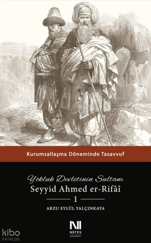 Yokluk Devletinin Sultanı Seyyid Ahmed er-Rifai 1;Kurumsallaşma Dönemi