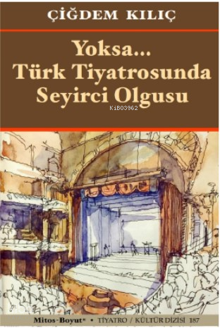 Yoksa… Türk Tiyatrosunda | Çiğdem Kılıç | Mitos Boyut Yayınları
