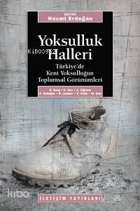 Yoksulluk Halleri; Türkiye´de Kent Yoksulluğunun Toplumsal Görünümleri