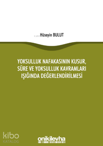 Yoksulluk Nafakasının Kusur, Süre ve Yoksulluk Kavramları Işığında Değerlendirilmesi