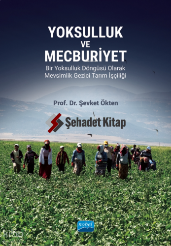 Yoksulluk ve Mecburiyet;Bir Yoksulluk Döngüsü Olarak Mevsimlik Gezici Tarım İşçiliği