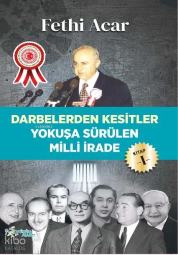 Yokuşa Sürülen Milli İrade 1.Kitap-Darbelerden Kesitler