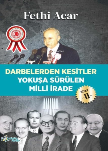 Yokuşa Sürülen Milli İrade 2.Kitap-Darbelerden Kesitler
