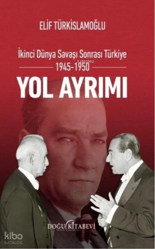 Yol Ayrımı;İkinci Dünya Savaşı Sonrası Türkiye 1945-1950 | Elif Türkis