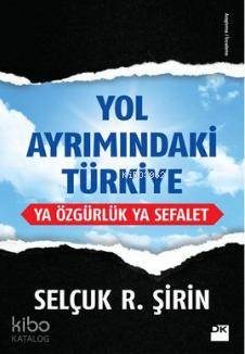 Yol Ayrımındaki Türkiye; Ya Özgürlük Ya Sefalet