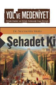 Yol ve Medeniyet;Ortak Kader ve Ortak Geleceği İnşa Etmek
