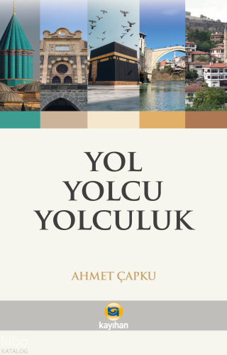 Yol Yolcu Yolculuk | Ahmet Çapku | Kayıhan Yayınları