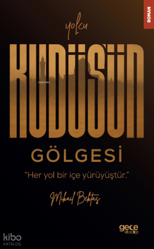 Yolcu - Kudüs’ün Gölgesi | Mikail Bektaş | Gece Kitaplığı Yayınları